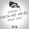Episode 73 - Faith No More/Angel Dust