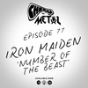Episode 77 - Iron Maiden/The Number Of The Beast