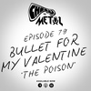 Episode 79 - Bullet For My Valentine/The Poison