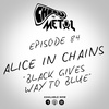 Episode 84 - Alice In Chains/Black Gives Way To Blue