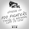 Episode 89 - Foo Fighters/There Is Nothing Left To Lose