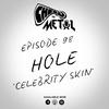 Episode 98 - Hole/Celebrity Skin