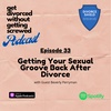 33. Getting Your Sexual Groove Back After Divorce (Guest: Beverly Perryman)