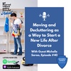 40. Organizing Your Home and Your Life After Divorce (Guest: Michelle Sarao)
