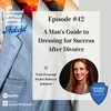 42. A Man's Guide to Dressing for Success After Divorce (Guest: Rebecca Johnson)