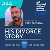 44. Divorce and Coming Out: Cary's Divorce Story (Guest: Cary Zackman)