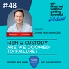 48. Men &amp; Custody: Are we doomed to failure? [SEASON 2 PREMIERE]