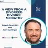 67. A View from a Divorced Divorce Mediator (Guest: Scott Orr)