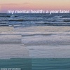 my mental health: a year later 