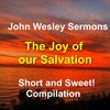 The Joy of our Salvation! 4 condensed sermons by John Wesley on the topic of salvation.