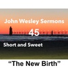 “The New Birth”. John Wesley Sermon #45: Short and Sweet!