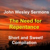 The need for Repentance! 2 condensed sermons by John Wesley on the topic of repentance.