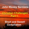 Christian Challenges -A. 4 condensed sermons by John Wesley on the topic of challenges to Faith.