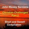 Christian Challenges -B. 4 condensed sermons by John Wesley on the topic of challenges to Faith.