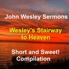 “Wesley’s Stairway to Heaven”. 2 condensed sermons by John Wesley on the spiritual steps to Heaven.