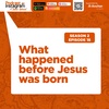 S2E18 | What happened before Jesus was born