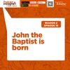 S2E19 | John the Baptist is born