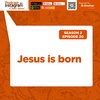 S2E20 | Jesus is born
