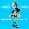 (Ep. 100) Marshall Goldsmith: The Earned Life