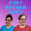 57. Can I Bother You Later? - To bother continued...