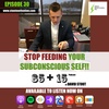 30. Stop Feeding Your Subconscious Self!!