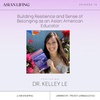 Ep.13 - Building Resilience and Sense of Belonging as an Asian American Educator with Dr. Kelley Le (tweet @DrKelleyLe)