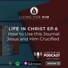 Life In Christ: How to Use This Journal: Jesus and Him Crucified 