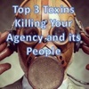 The Top 3 Toxins Killing Your Agency and Your People 