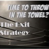 The Exit Strategy: Time To Throw In The Towel
