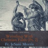 Wrestling With Christian Faith Pt 2 | Ft. JeSani Morris