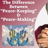 The Difference Between "Peace Keeping" and "Peace Making "