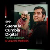 EP9: Suena la Cumbia Digital | Yelram Selectah & Loquera Tradición