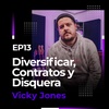EP13: Diversificar, Contratos y Disquera | Vicky Jones