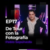 EP17: De Tour con la Fotografía | Pablo Sepúlveda