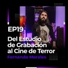 EP19: Del Estudio de Grabación al Cine de Terror | Fernando Morales