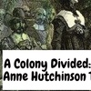 A Colony Divided: The Anne Hutchinson Trial