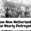 How New Netherland Was Nearly Destroyed