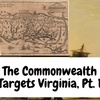The Commonwealth of England Targets Virginia, Part 1
