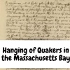 The Hanging of Quakers in the Massachusetts Bay Colony