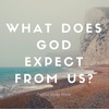 What Does God Expect From Us?