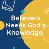 Believers Need God’s Knowledge 