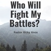 Who Will Fight My Battles?
