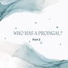 Who Has A Prodigal? (Part 2)