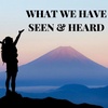 What We Have Seen & Heard