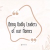 Being Godly Leaders of our Home 