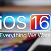 iOS 16 - Features We Want