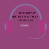 Welcome to Boyfriends are better than Husbands: A dating podcast