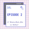 ```TALK``` S4.EPISODE 2 // Where, What, Who is Bobby?