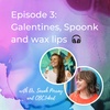 Episode 3: Galentines, Spoonk and not eating the wax lips