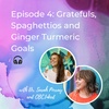 Episode 4: Gratefuls, Spaghettios and Ginger Turmeric Goals